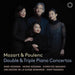 Mozart & Poulenc: Double & Triple Piano Concertos