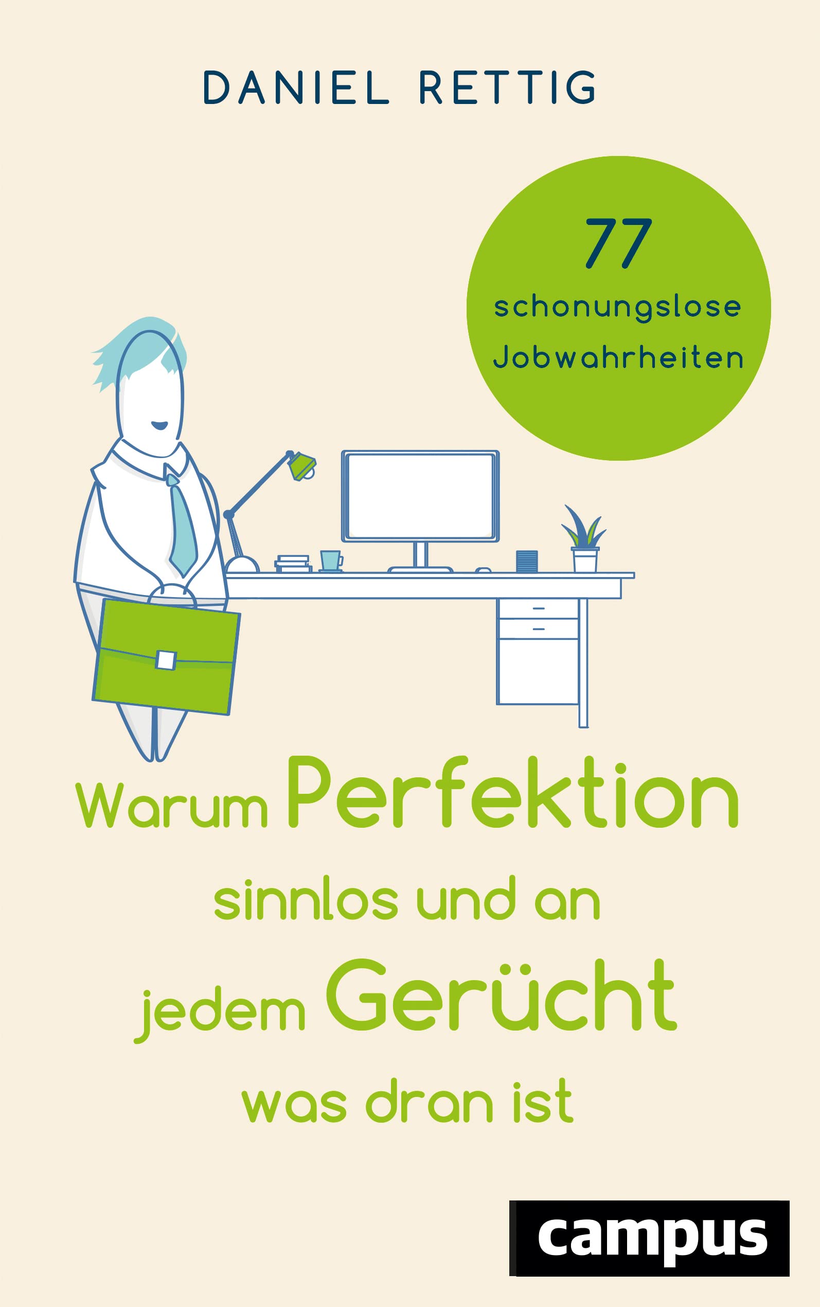 Warum Perfektion sinnlos und an jedem Gerücht was dran ist: 77 schonungslose Jobwahrheiten