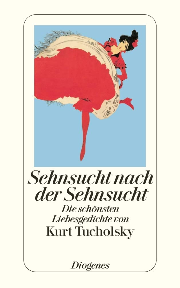 Sehnsucht nach der Sehnsucht: Die schönsten Liebesgedichte von Kurt Tucholsky (detebe)