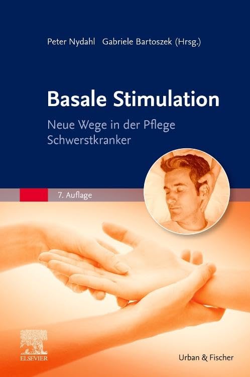 Basale Stimulation: Neue Wege in der Pflege Schwerstkranker