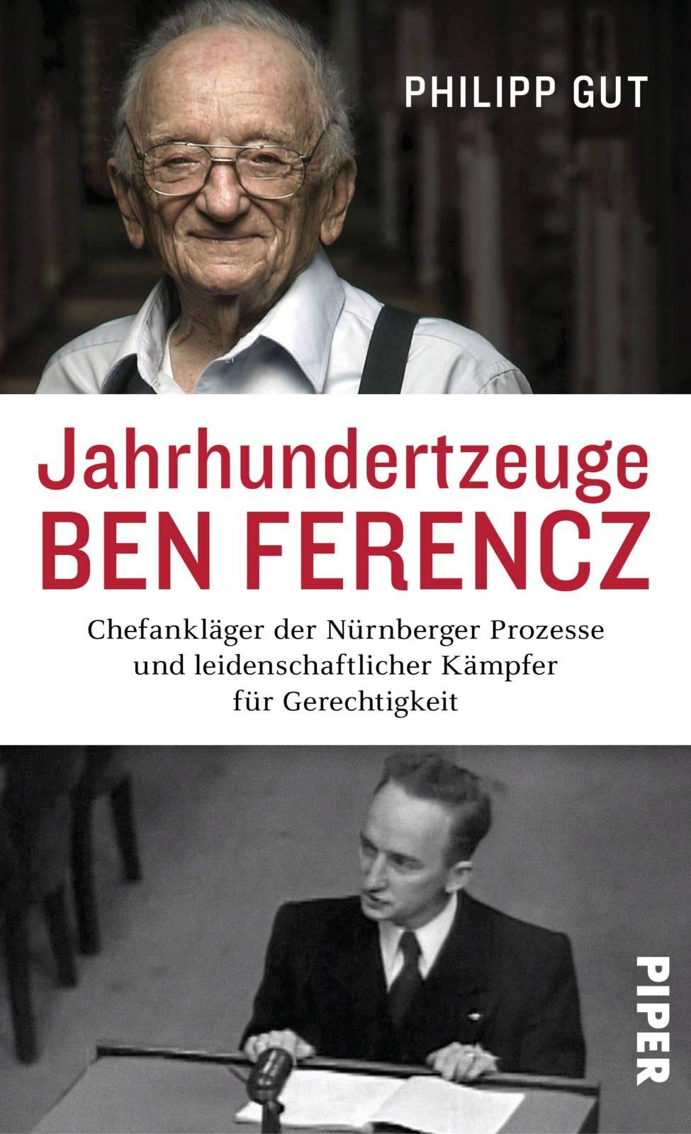 Jahrhundertzeuge Ben Ferencz: Chefankläger der Nürnberger Prozesse und leidenschaftlicher Kämpfer für Gerechtigkeit | Die erste umfassende Biografie über Benjamin Ferencz