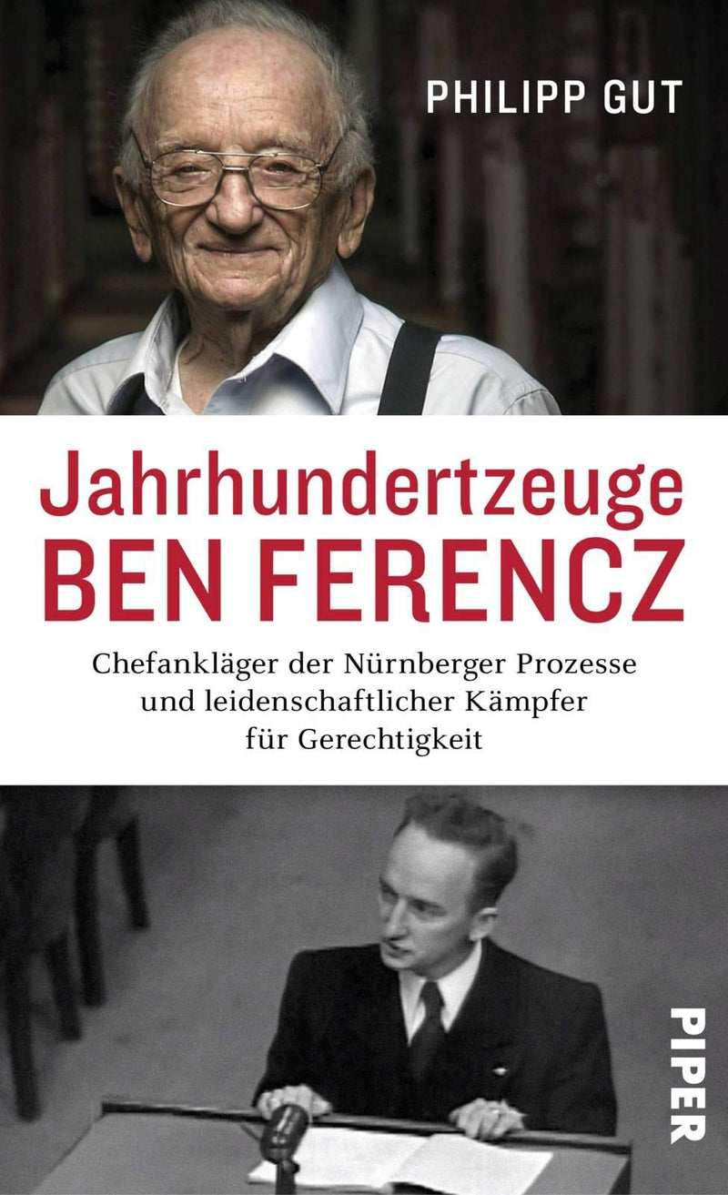 Jahrhundertzeuge Ben Ferencz: Chefankläger der Nürnberger Prozesse und leidenschaftlicher Kämpfer für Gerechtigkeit | Die erste umfassende Biografie über Benjamin Ferencz