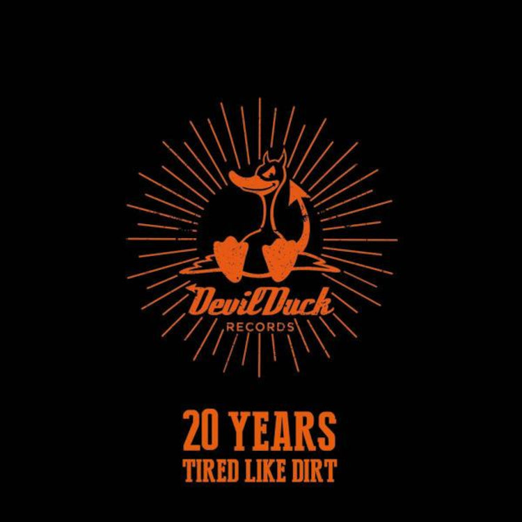 20 Years of Devil Duck: Tired Like Dirt