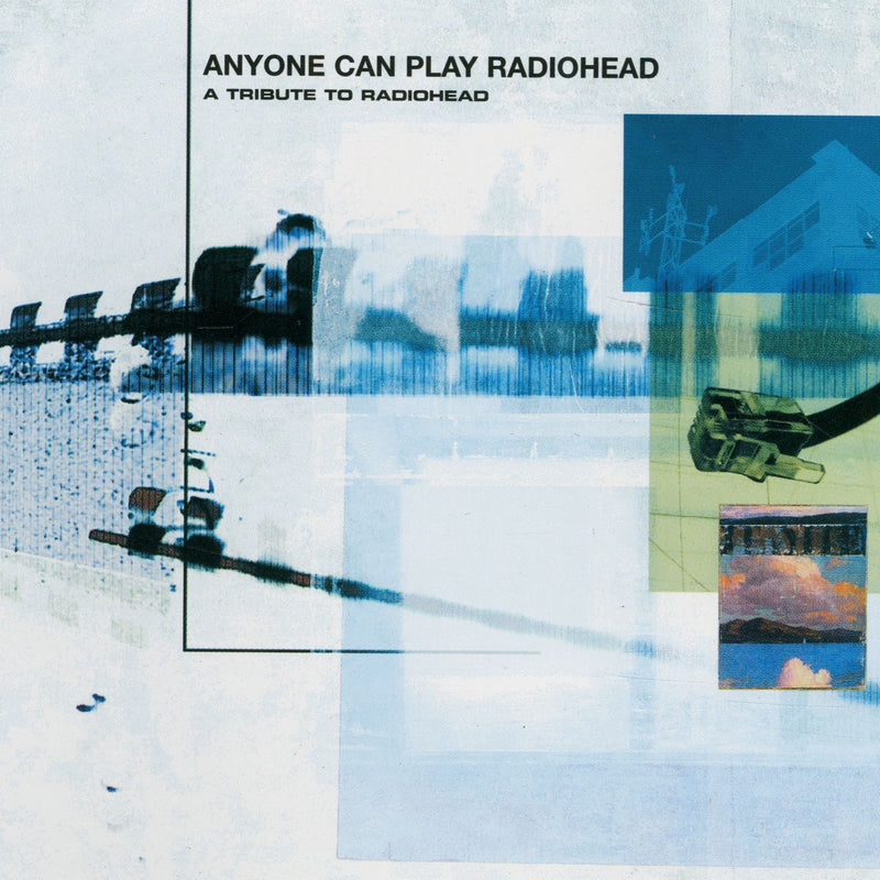 Anyone Can Play Radiohead: A Tribute to Radiohead