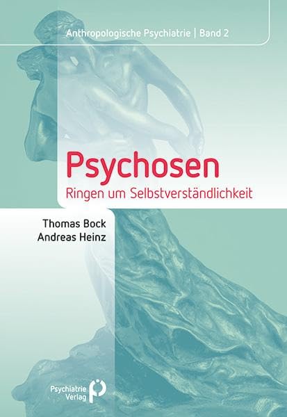 Psychosen: Ringen um Selbstverständlichkeit (Anthropologische Psychiatrie