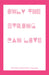 Only the Strong Can Love