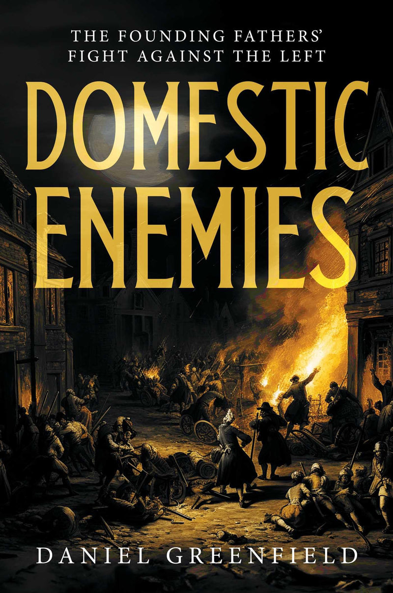 Domestic Enemies: The Founding Fathers' Fight Against the Left
