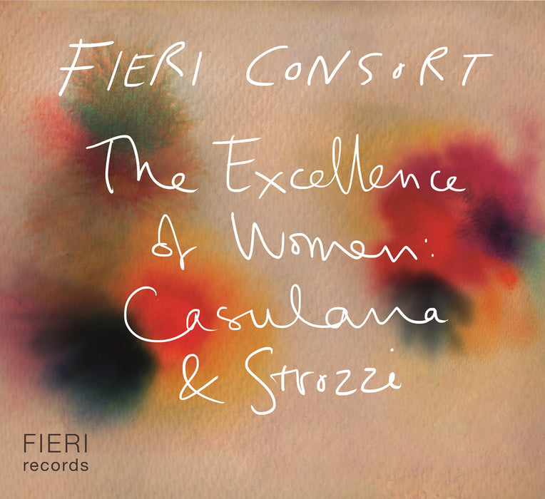 Fieri Consort: The Excellence of Women: Casulana & Strozzi