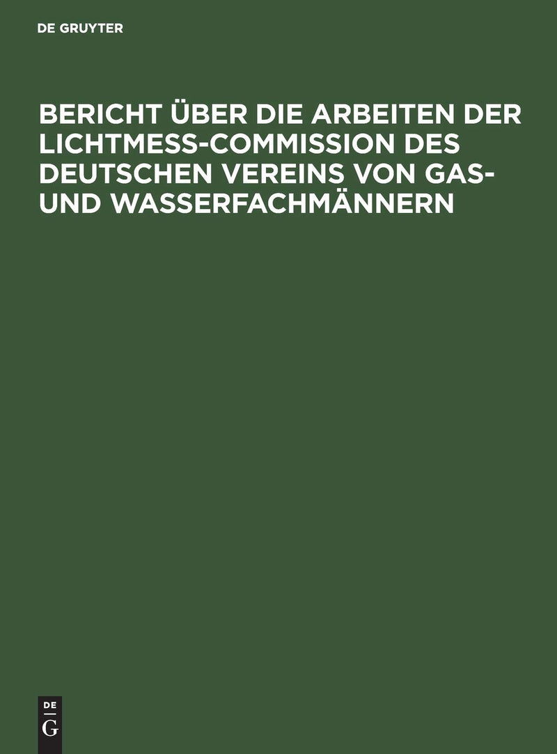 Bericht über die Arbeiten der Lichtmess-Commission des Deutschen Vereins von Gas- und Wasserfachmännern (German Edition