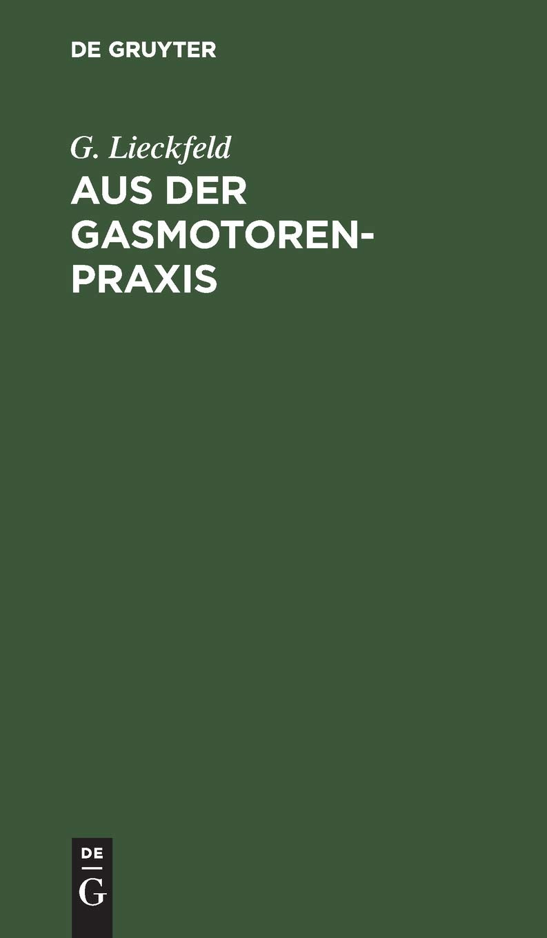 Aus der Gasmotoren-Praxis: Rathschläge für den Ankauf, die Untersuchung und den Betrieb von Gasmotoren (German Edition