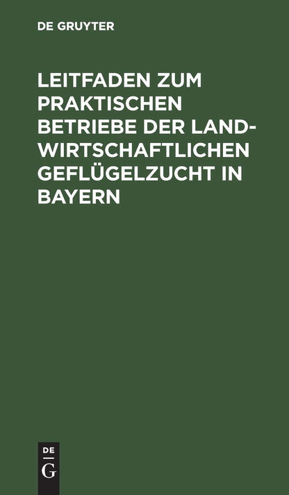 Leitfaden zum praktischen Betriebe der landwirtschaftlichen Geflügelzucht in Bayern: Preisschrift (German Edition
