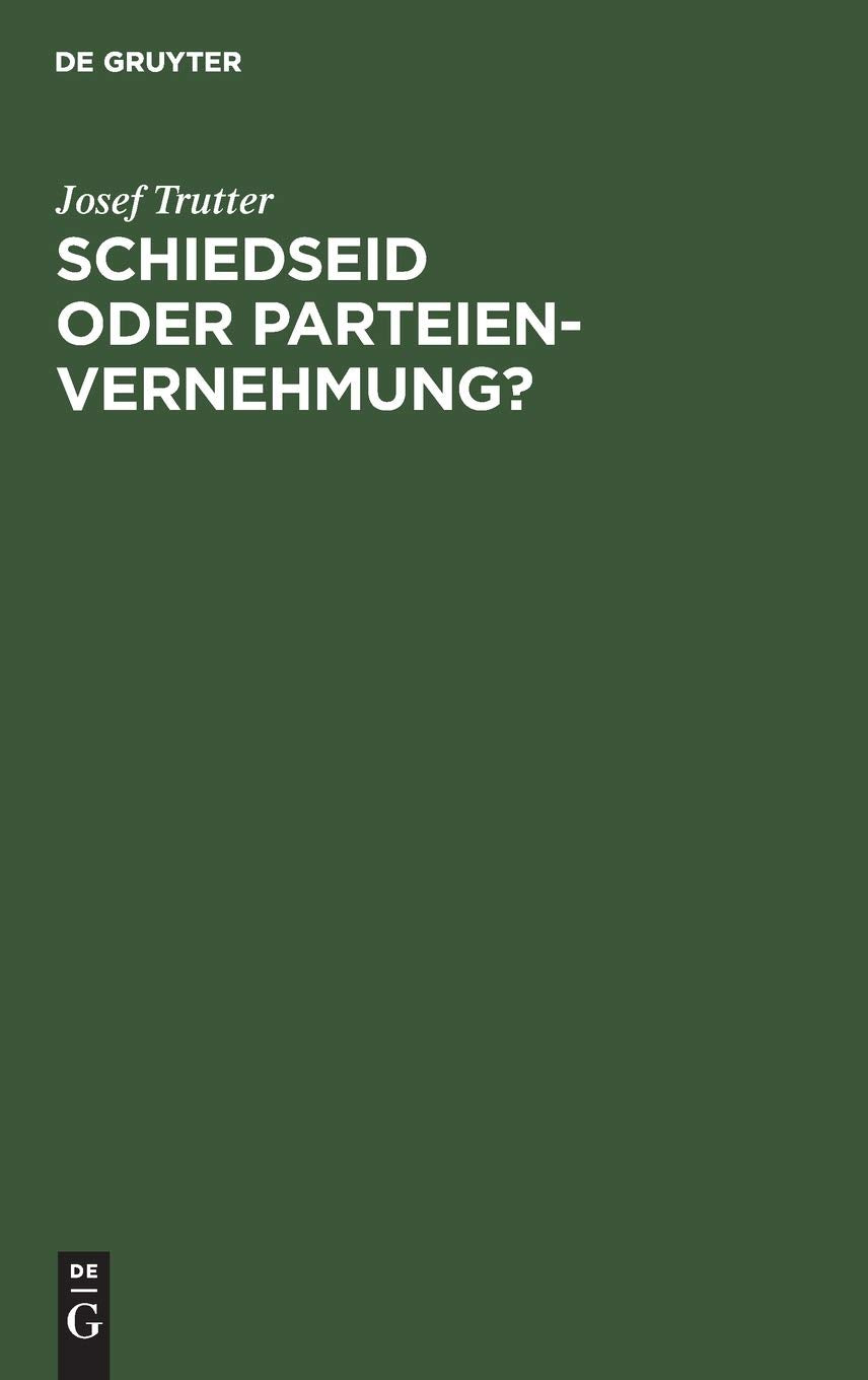 Schiedseid oder Parteienvernehmung?: Im Hinblicke auf die Verhandlungen des deutschen Juristentages (German Edition