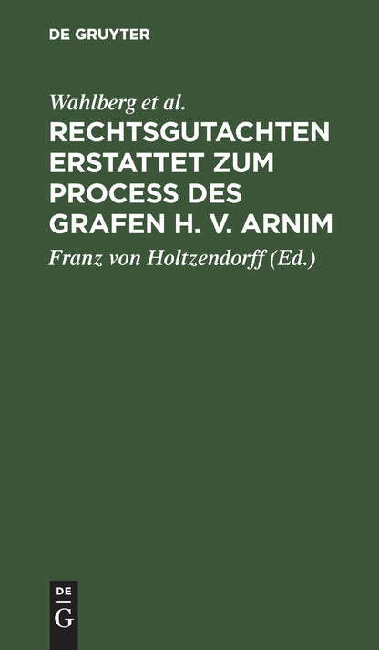 Rechtsgutachten erstattet zum Process des Grafen H. v. Arnim (German Edition