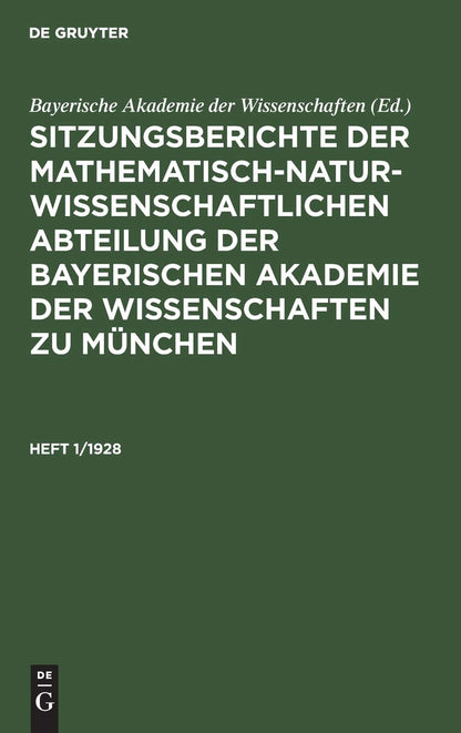 Sitzungsberichte der Mathematisch-Naturwissenschaftlichen Abteilung der Bayerischen Akademie der Wissenschaften zu München. Heft 1/1928 (German Edition