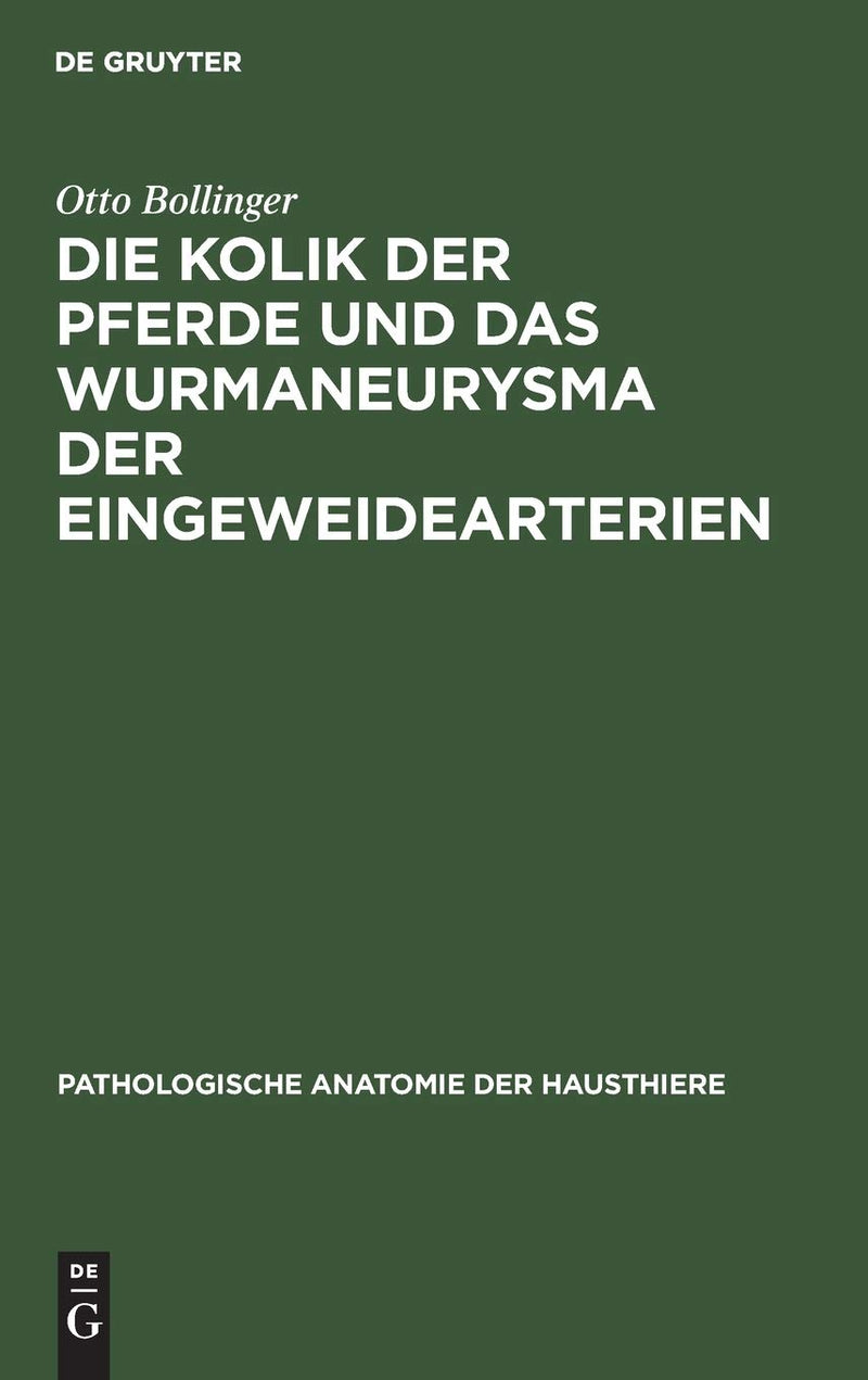 Die Kolik der Pferde und das Wurmaneurysma der Eingeweidearterien: Eine pathologisch-anatomische und klinische Untersuchung (Pathologische Anatomie der Hausthiere, 1) (German Edition