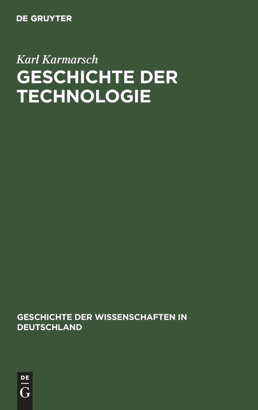 Geschichte der Technologie: Seit der Mitte des achtzehnten Jahrhunderts (Geschichte der Wissenschaften in Deutschland, 11) (German Edition