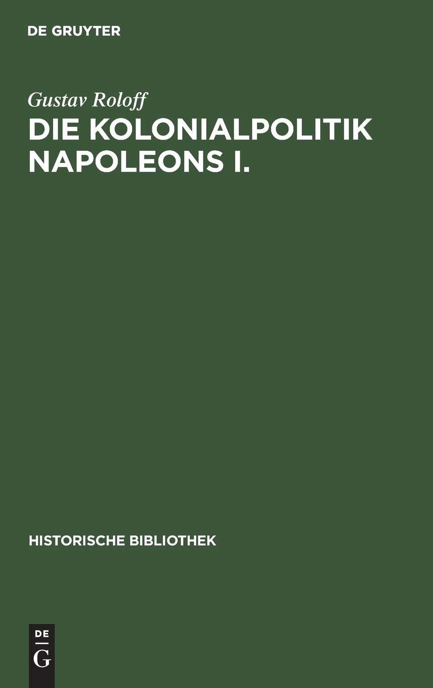 Die Kolonialpolitik Napoleons I. (Historische Bibliothek, 10) (German Edition