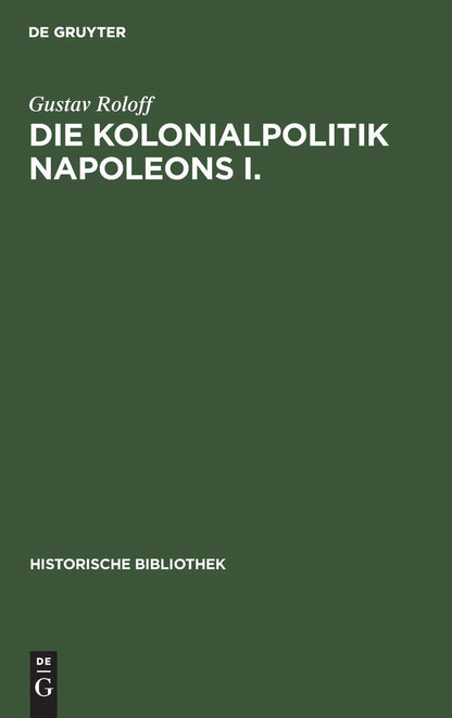 Die Kolonialpolitik Napoleons I. (Historische Bibliothek, 10) (German Edition