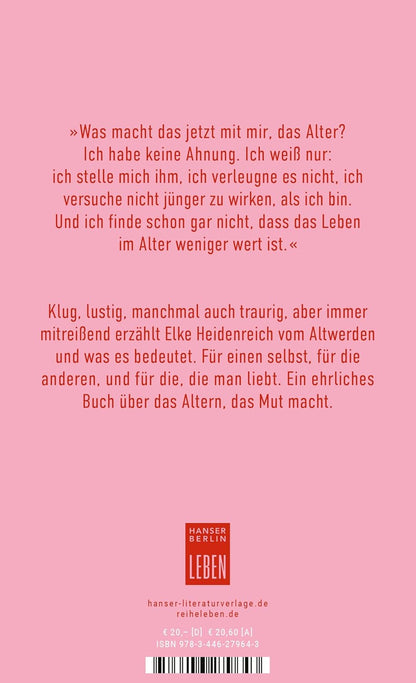 Altern: Alle wollen alt werden, niemand will es sein. Ist das nicht absurd? (Hanser Berlin LEBEN