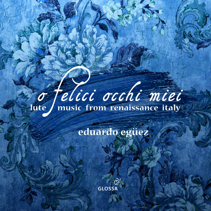 Eduardo Egüez: O Felici Occhi Miei: Lute Music from Renaissance Italy