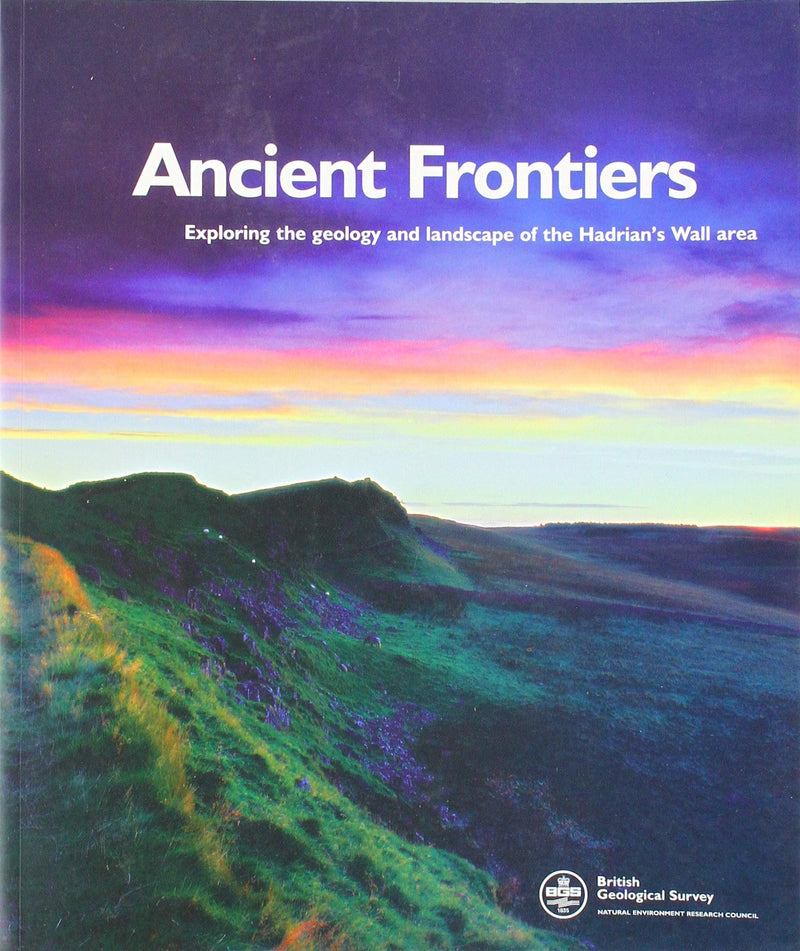 Ancient Frontiers: Exploring the Geology and Landscape of the Hadrian's Wall Area (Earthwise Guides