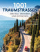 1001 Traumstraßen: der Welt erfahren und entdecken. Ausgewählt und vorgestellt von 11 internationalen Reiseschriftstellern.