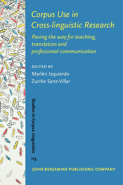 Corpus Use in Cross-linguistic Research: Paving the way for teaching, translation and professional communication: 113 (Studies in Corpus Linguistics