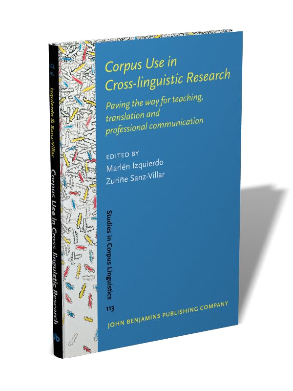 Corpus Use in Cross-linguistic Research: Paving the way for teaching, translation and professional communication: 113 (Studies in Corpus Linguistics