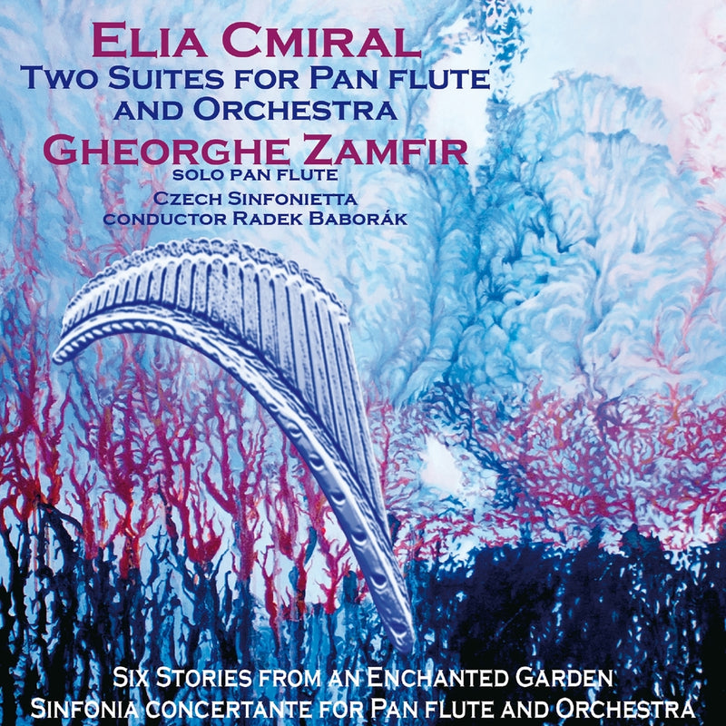 Elia Cmiral: Two Suites for Pan Flute and Orchestra: Six Stories from an Enchanted Garden/...