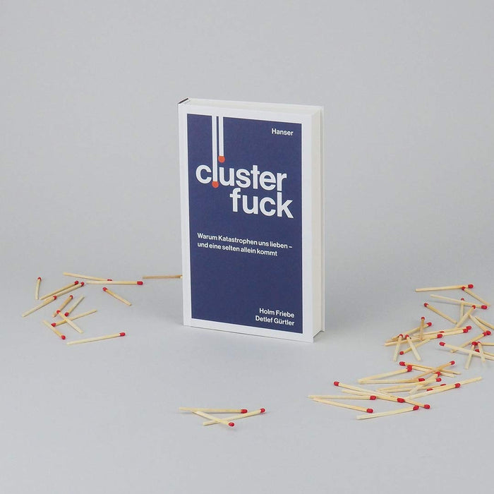 Clusterfuck: Warum Katastrophen uns lieben - und eine selten allein kommt