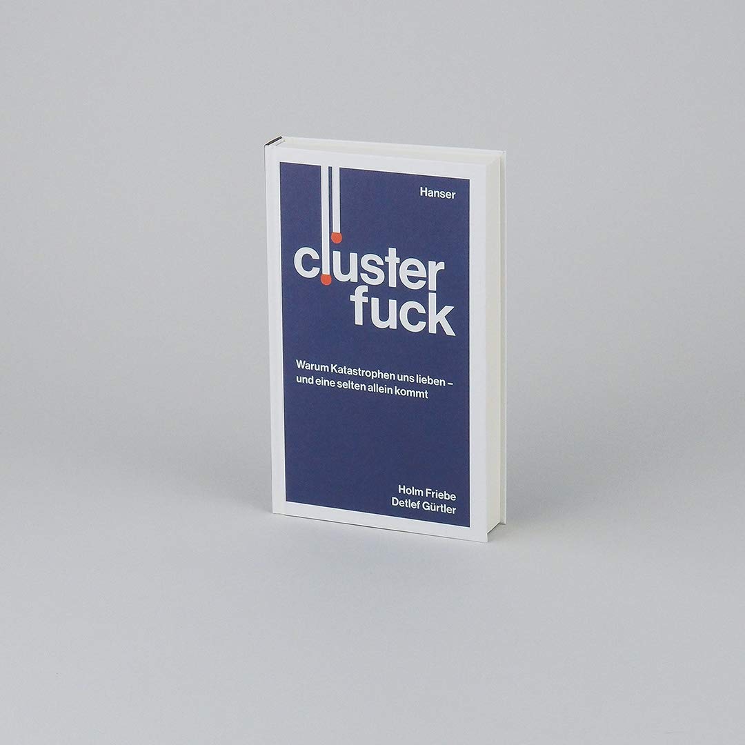 Clusterfuck: Warum Katastrophen uns lieben - und eine selten allein kommt