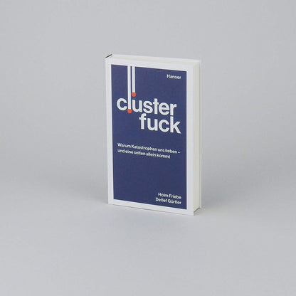 Clusterfuck: Warum Katastrophen uns lieben - und eine selten allein kommt