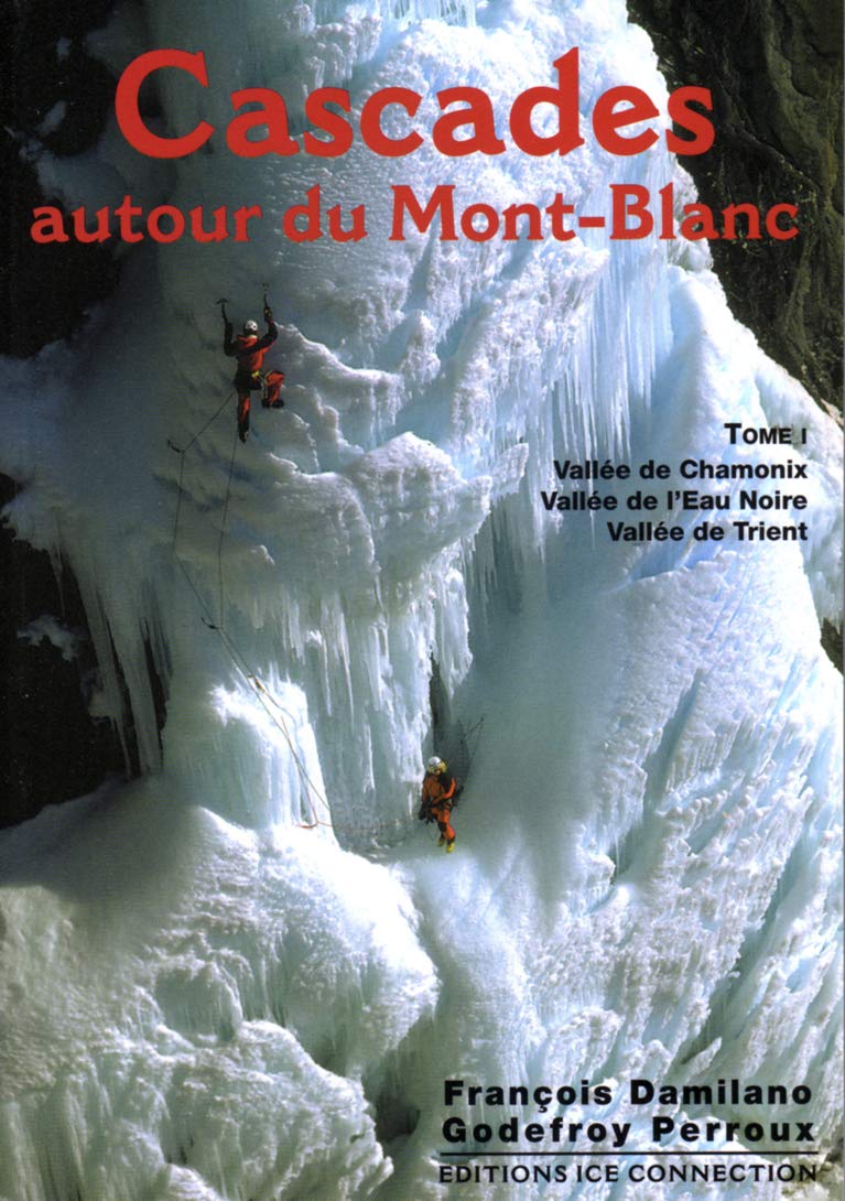 Cascades autour du Mont-Blanc, tome 1: Tome 1, Vallée de Chamonix, Vallée de l'Eau Noire, Vallée de Trient