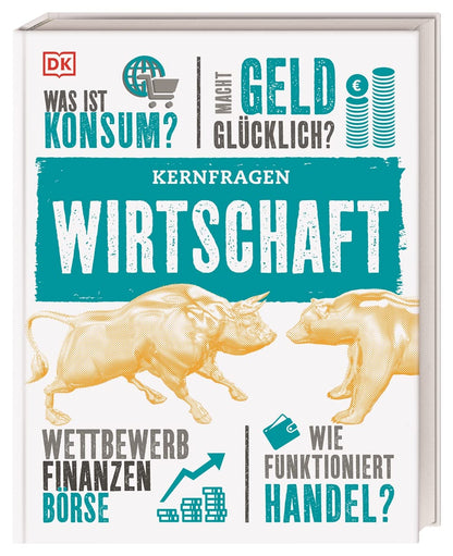 Kernfragen. Wirtschaft: Was ist Konsum? Macht Geld glücklich? Wettbewerb der Finanzen, Börse. Wie funktioniert Handel?