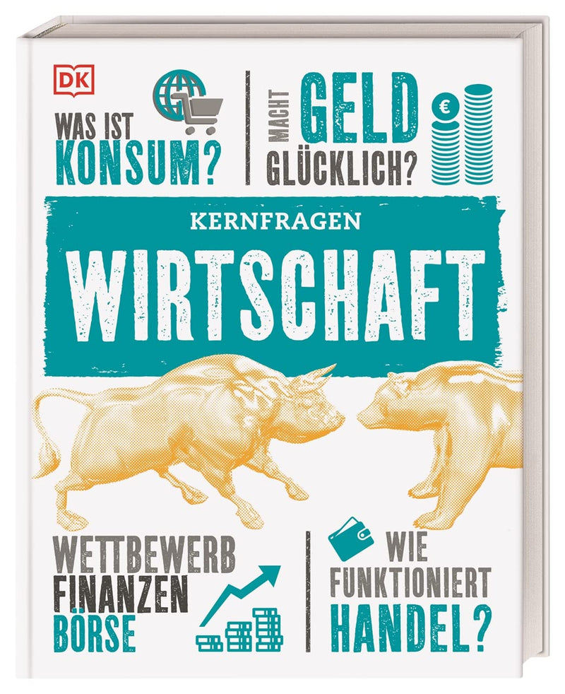 Kernfragen. Wirtschaft: Was ist Konsum? Macht Geld glücklich? Wettbewerb der Finanzen, Börse. Wie funktioniert Handel?