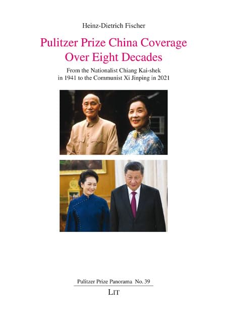 Pulitzer Prize China Coverage Over Eight Decades: From the Nationalist Chiang Kai-Shek in 1941 to the Communist XI Jinping in 2021 (Pulitzer Prize Panorama