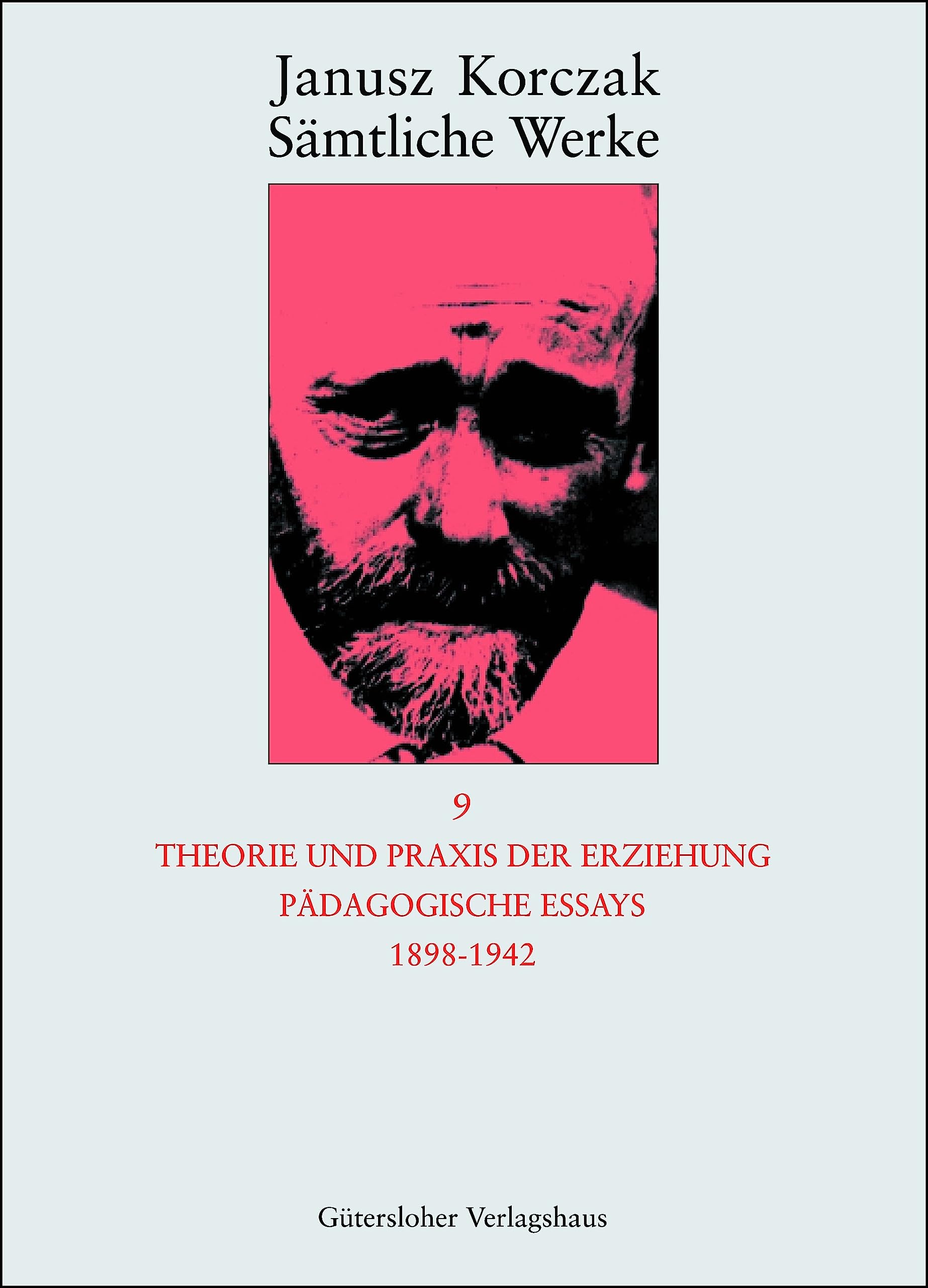 Theorie und Praxis der Erziehung, Pädagogische Essays 1898-1942 (Janusz Korczak: Sämtliche Werke, Band 9