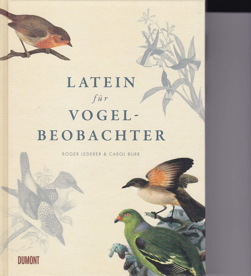 Latein für Vogelbeobachter: Über 3000 ornithologische Begriffe erklärt und erforscht