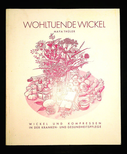 Wohltuende Wickel: Wickel und Kompressen in der Kranken- und Gesundheitspflege