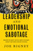 Leadership and Emotional Sabotage: Resisting the Anxiety That Will Wreck Your Family, Destroy Your Church, and Ruin the World