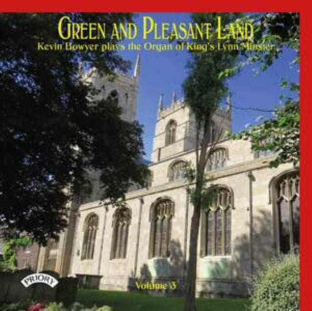 Green and Pleasant Land: Kevin Bowyer Plays the Organ of King's Lynn Minster - Volume 3