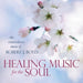 Healing Music For the Soul The Extraordinary Music Of Robert J. Boyd