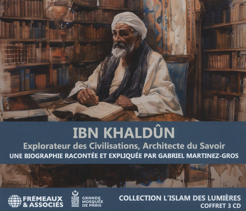 IBN KHALDÛN EXPLORATEUR DES CIVILISATIONS, ARCHITECTE DU SAVOIR: COLLECTION L’ISLAM DES LUMIÈRES