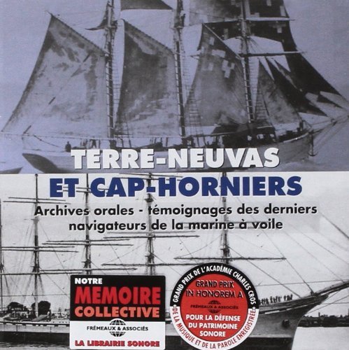 Terre-neuvas Et Cap-horniers: Archives Orales, Témoignages Des Derniers Navigateurs De La Marin