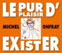 Le Pur Plaisir D'Exister