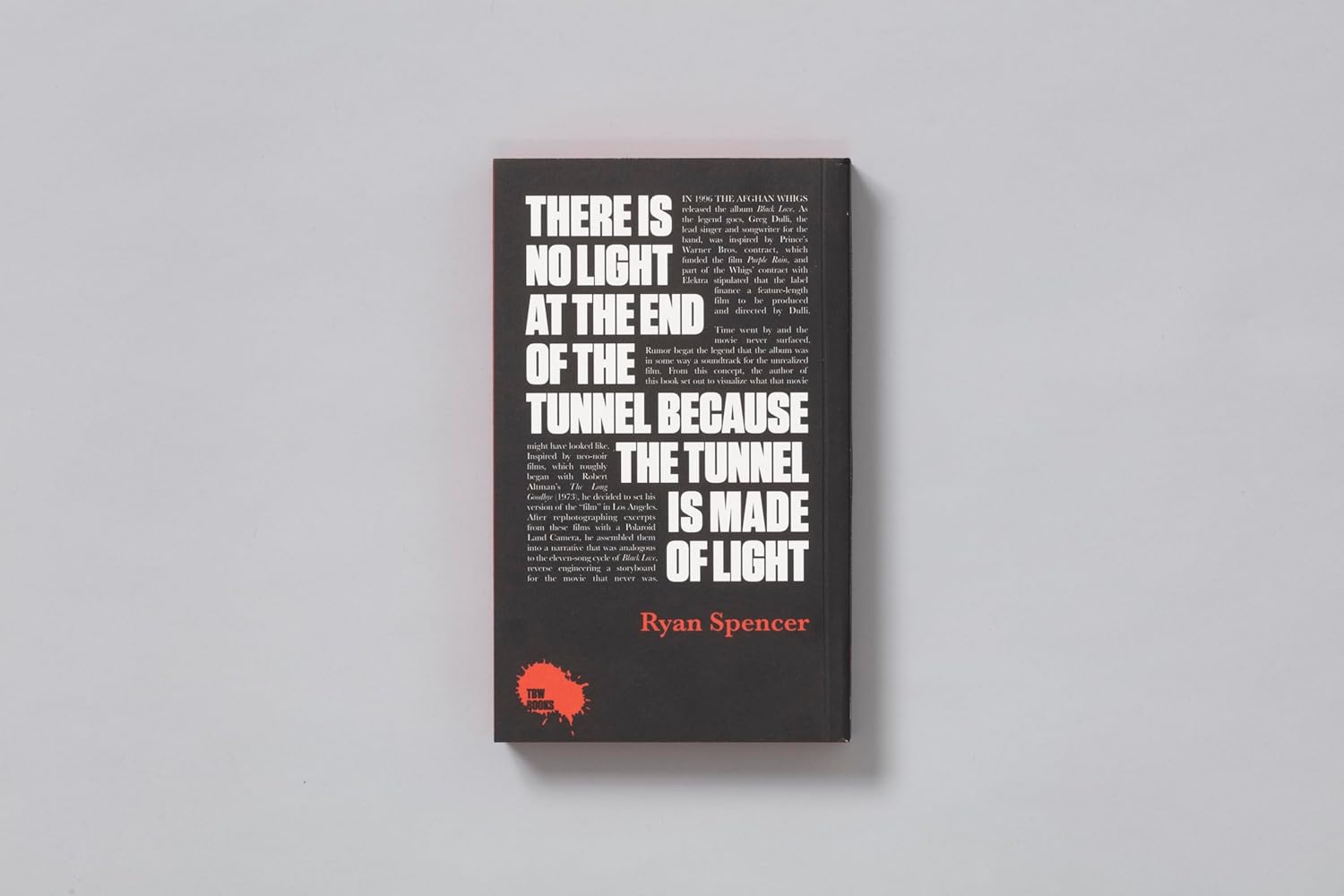 There Is No Light at the End of the Tunnel Because the Tunnel Is Made of Light