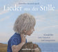 Lieder aus der Stille: Klangbilder zum Träumen und Entspannen