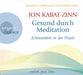 Gesund durch Meditation: Achtsamkeit in der Praxis