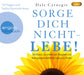 Sorge dich nicht – lebe!: Die Kunst, zu einem von Ängsten und Aufregungen befreiten Leben zu finden