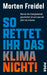 So Rettet Ihr Das Klima Nicht!